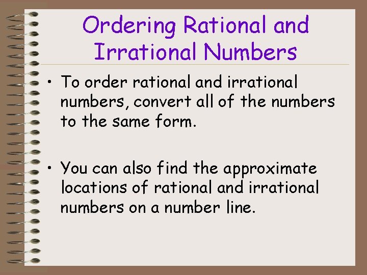 Ordering Rational and Irrational Numbers • To order rational and irrational numbers, convert all