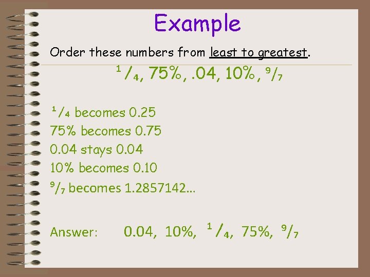 Example Order these numbers from least to greatest. ¹/₄, 75%, . 04, 10%, ⁹/₇
