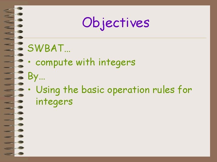 Objectives SWBAT… • compute with integers By… • Using the basic operation rules for