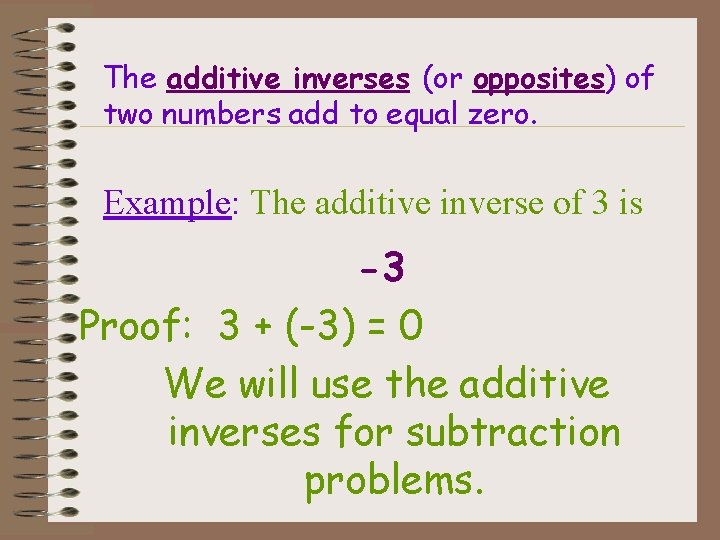 The additive inverses (or opposites) of two numbers add to equal zero. Example: The The additive inverses (or opposites) of two numbers add to equal zero. Example: The