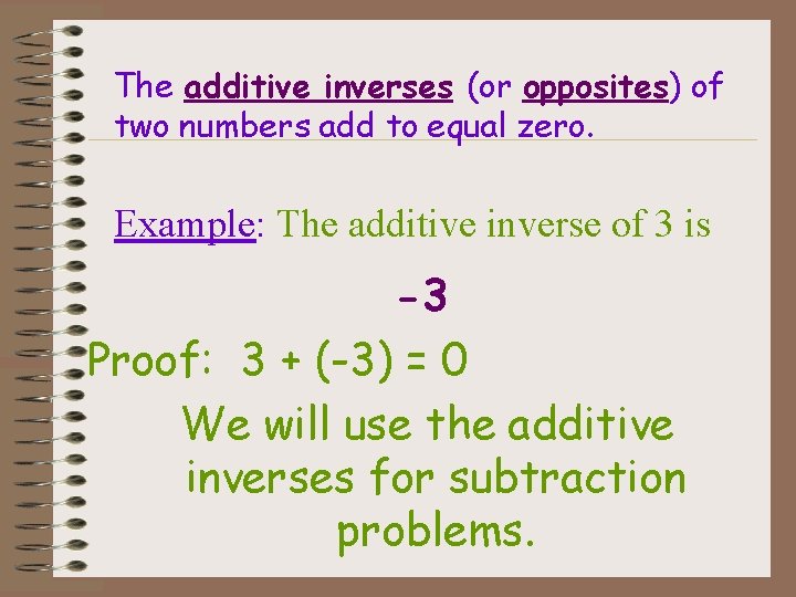 The additive inverses (or opposites) of two numbers add to equal zero. Example: The