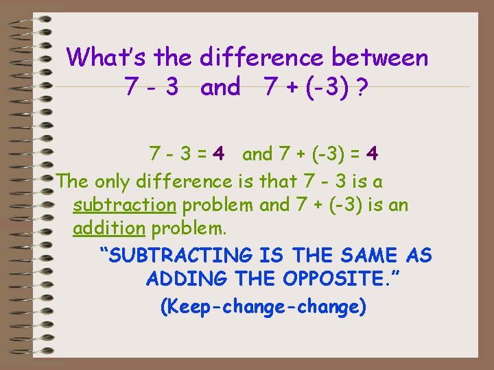 What’s the difference between 7 - 3 and 7 + (-3) ? 7 - What’s the difference between 7 - 3 and 7 + (-3) ? 7 -