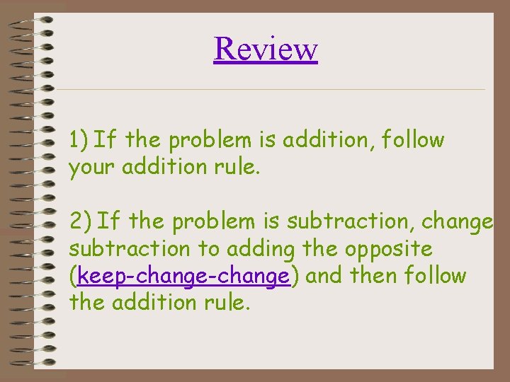 Review 1) If the problem is addition, follow your addition rule. 2) If the