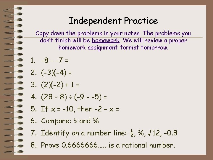 Independent Practice Copy down the problems in your notes. The problems you don’t finish Independent Practice Copy down the problems in your notes. The problems you don’t finish