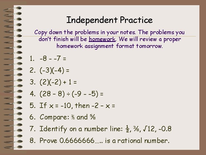 Independent Practice Copy down the problems in your notes. The problems you don’t finish