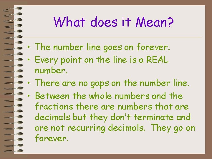 What does it Mean? • The number line goes on forever. • Every point What does it Mean? • The number line goes on forever. • Every point