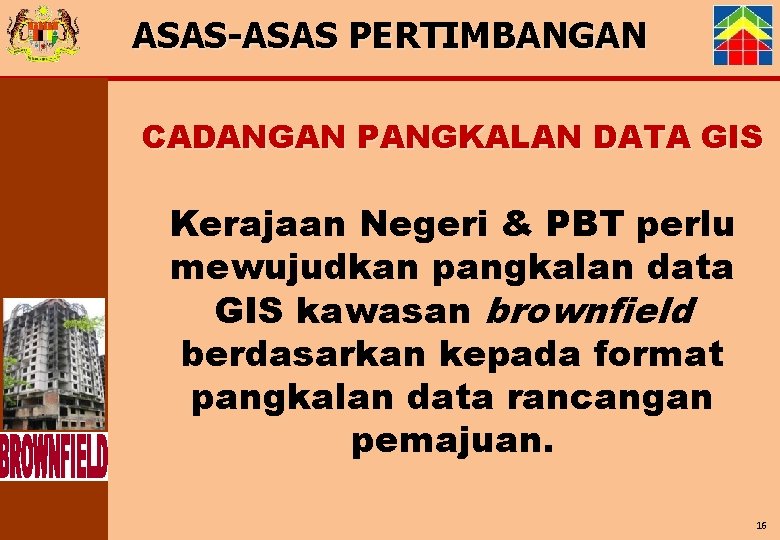 ASAS-ASAS PERTIMBANGAN CADANGAN PANGKALAN DATA GIS Kerajaan Negeri & PBT perlu mewujudkan pangkalan data