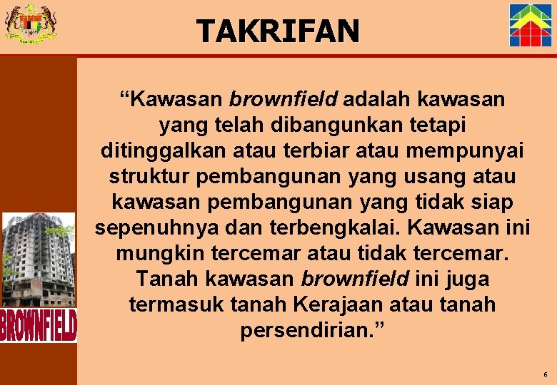 TAKRIFAN “Kawasan brownfield adalah kawasan yang telah dibangunkan tetapi ditinggalkan atau terbiar atau mempunyai