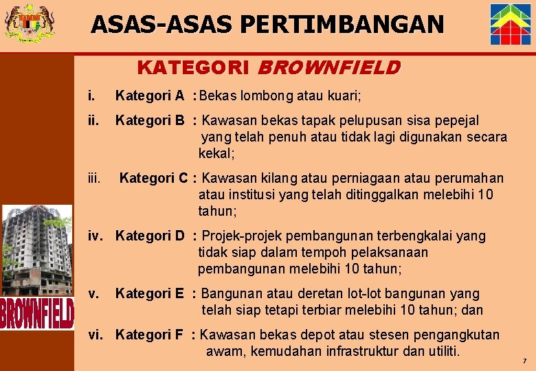 ASAS-ASAS PERTIMBANGAN KATEGORI BROWNFIELD i. Kategori A : Bekas lombong atau kuari; ii. Kategori