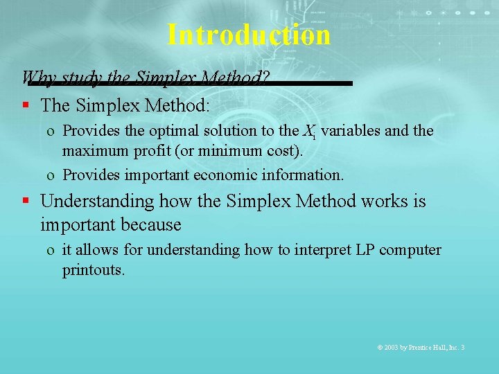 Introduction Why study the Simplex Method? § The Simplex Method: o Provides the optimal