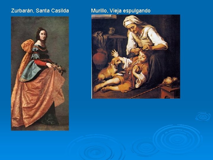 Zurbarán, Santa Casilda Murillo, Vieja espulgando 