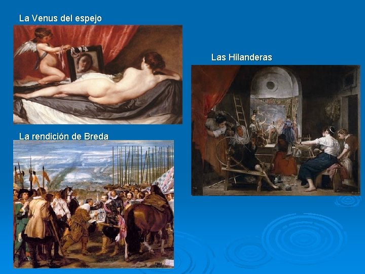 La Venus del espejo Las Hilanderas La rendición de Breda 