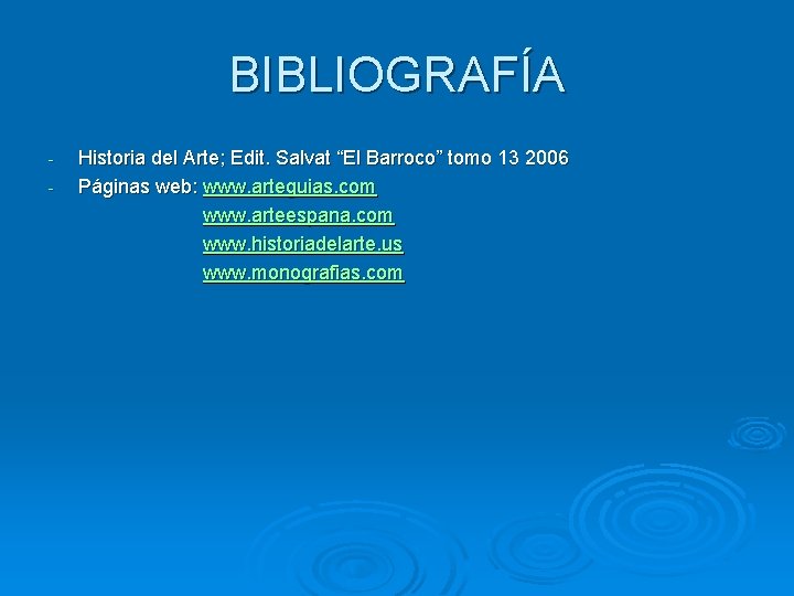 BIBLIOGRAFÍA - Historia del Arte; Edit. Salvat “El Barroco” tomo 13 2006 Páginas web: