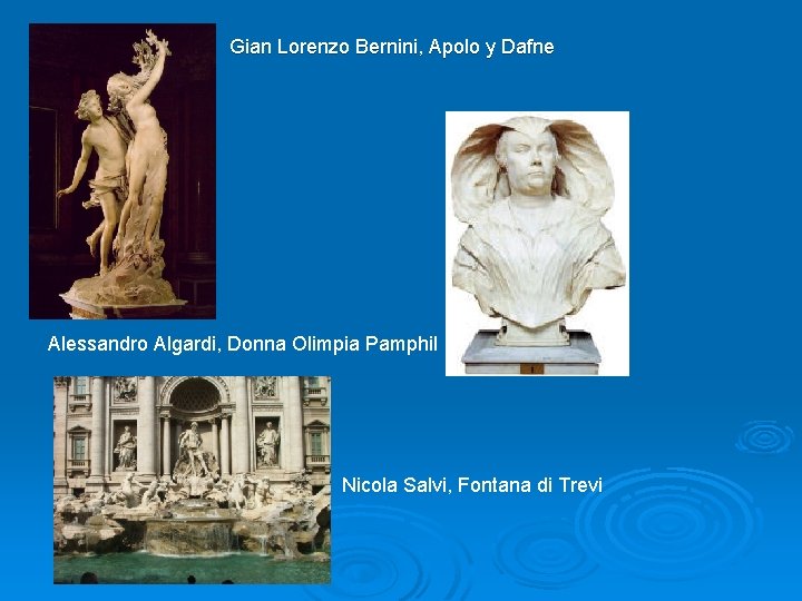 Gian Lorenzo Bernini, Apolo y Dafne Alessandro Algardi, Donna Olimpia Pamphil Nicola Salvi, Fontana