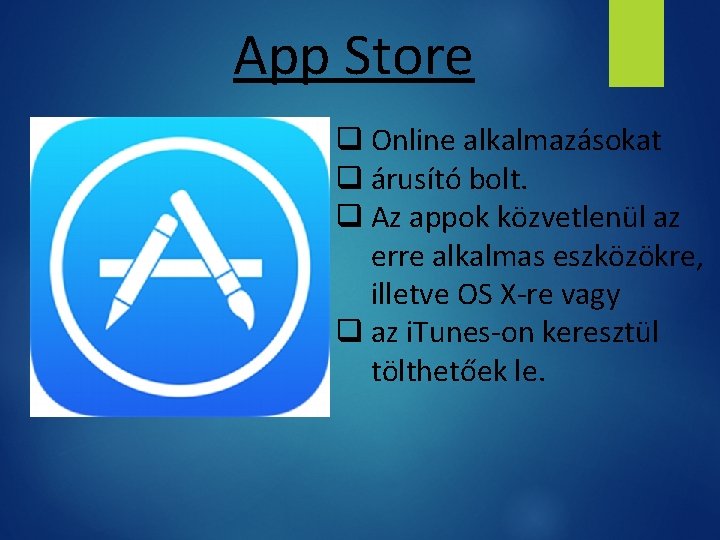 App Store q Online alkalmazásokat q árusító bolt. q Az appok közvetlenül az erre