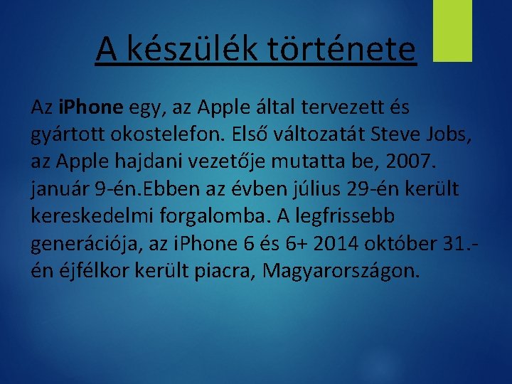 A készülék története Az i. Phone egy, az Apple által tervezett és gyártott okostelefon.