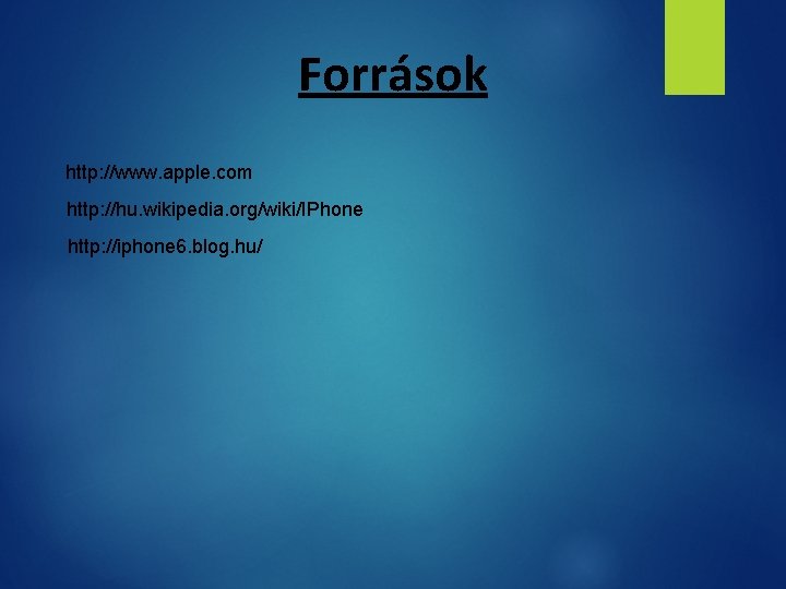 Források http: //www. apple. com http: //hu. wikipedia. org/wiki/IPhone http: //iphone 6. blog. hu/