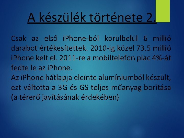 A készülék története 2. Csak az első i. Phone-ból körülbelül 6 millió darabot értékesítettek.