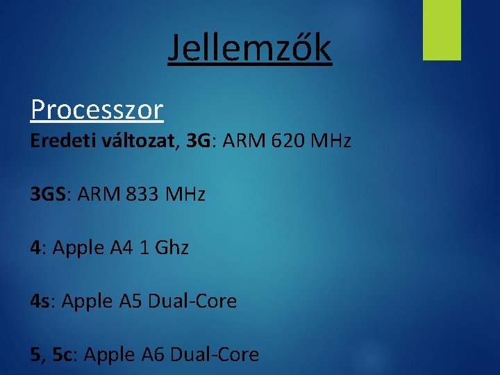 Jellemzők Processzor Eredeti változat, 3 G: ARM 620 MHz 3 GS: ARM 833 MHz