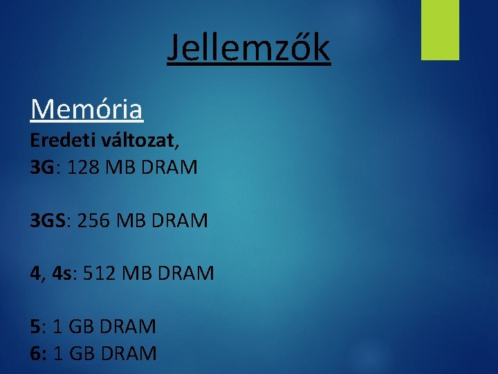 Jellemzők Memória Eredeti változat, 3 G: 128 MB DRAM 3 GS: 256 MB DRAM