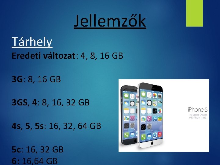 Jellemzők Tárhely Eredeti változat: 4, 8, 16 GB 3 G: 8, 16 GB 3