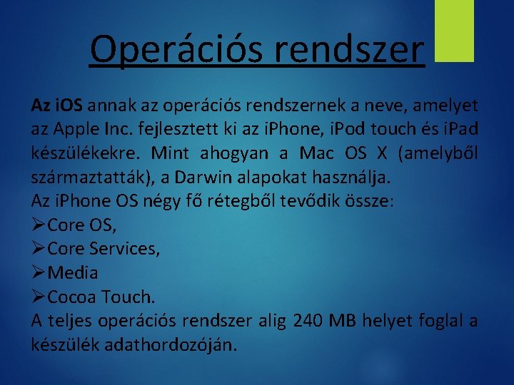 Operációs rendszer Az i. OS annak az operációs rendszernek a neve, amelyet az Apple