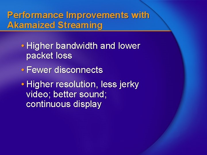 Performance Improvements with Akamaized Streaming • Higher bandwidth and lower packet loss • Fewer