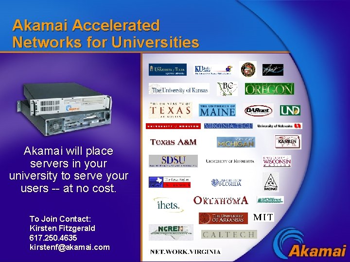 Akamai Accelerated Networks for Universities Akamai will place servers in your university to serve