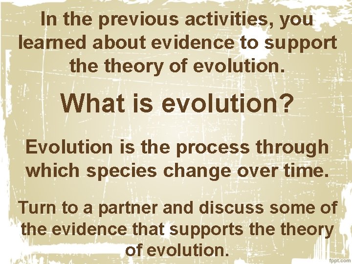 In the previous activities, you learned about evidence to support theory of evolution. What