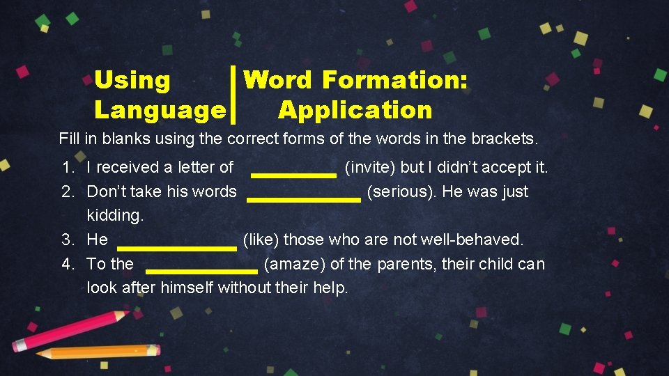 Using Word Formation: Language Application Fill in blanks using the correct forms of the