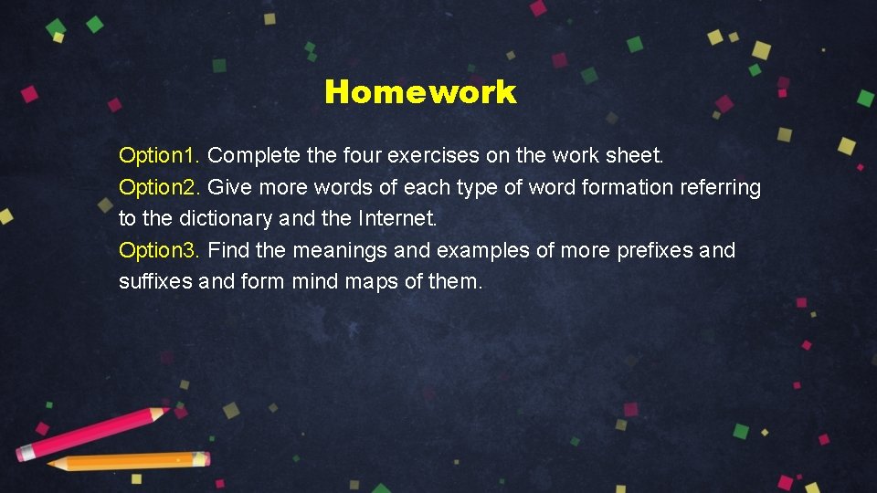 Homework Option 1. Complete the four exercises on the work sheet. Option 2. Give