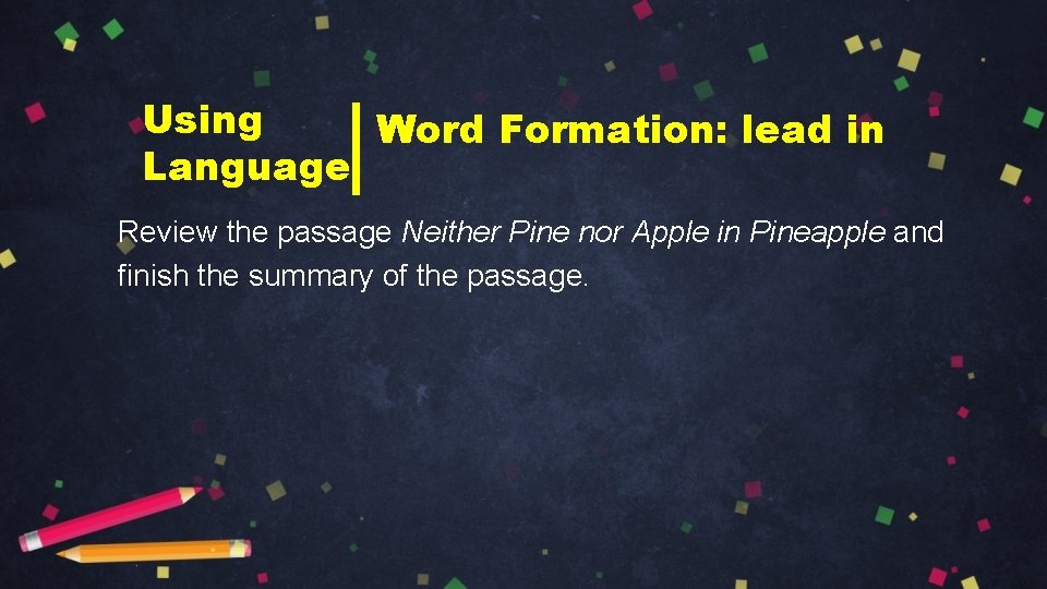 Using Word Formation: lead in Language Review the passage Neither Pine nor Apple in