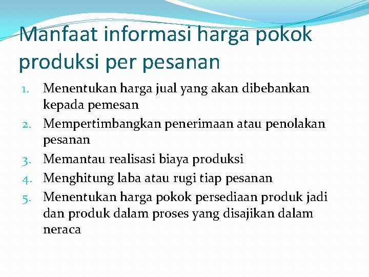 Manfaat informasi harga pokok produksi per pesanan 1. 2. 3. 4. 5. Menentukan harga