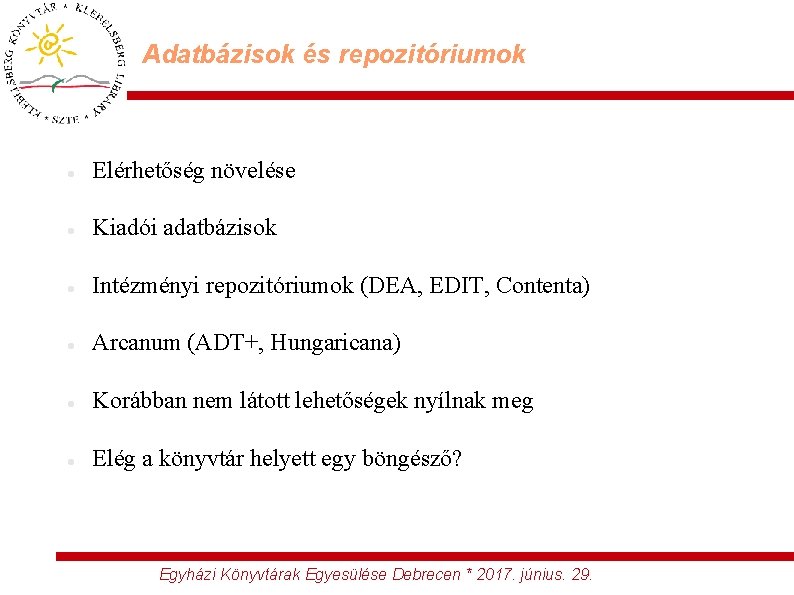 Adatbázisok és repozitóriumok Elérhetőség növelése Kiadói adatbázisok Intézményi repozitóriumok (DEA, EDIT, Contenta) Arcanum (ADT+,