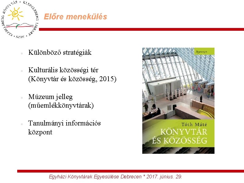 Előre menekülés Különböző stratégiák Kulturális közösségi tér (Könyvtár és közösség, 2015) Múzeum jelleg (műemlékkönyvtárak)