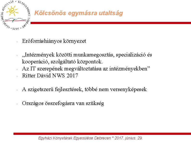 Kölcsönös egymásra utaltság Erőforráshiányos környezet „Intézmények közötti munkamegosztás, specializáció és kooperáció, szolgáltató központok. Az