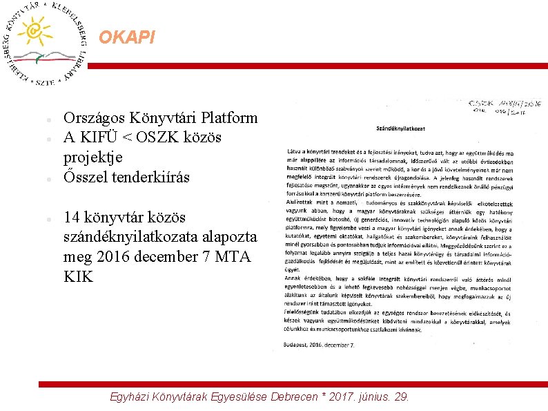 OKAPI Országos Könyvtári Platform A KIFÜ < OSZK közös projektje Ősszel tenderkiírás 14 könyvtár