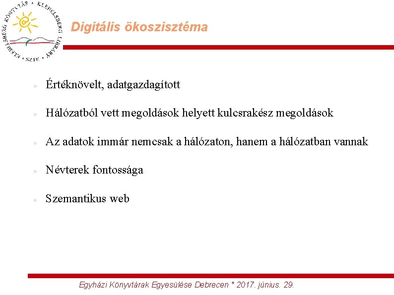 Digitális ökoszisztéma Értéknövelt, adatgazdagított Hálózatból vett megoldások helyett kulcsrakész megoldások Az adatok immár nemcsak