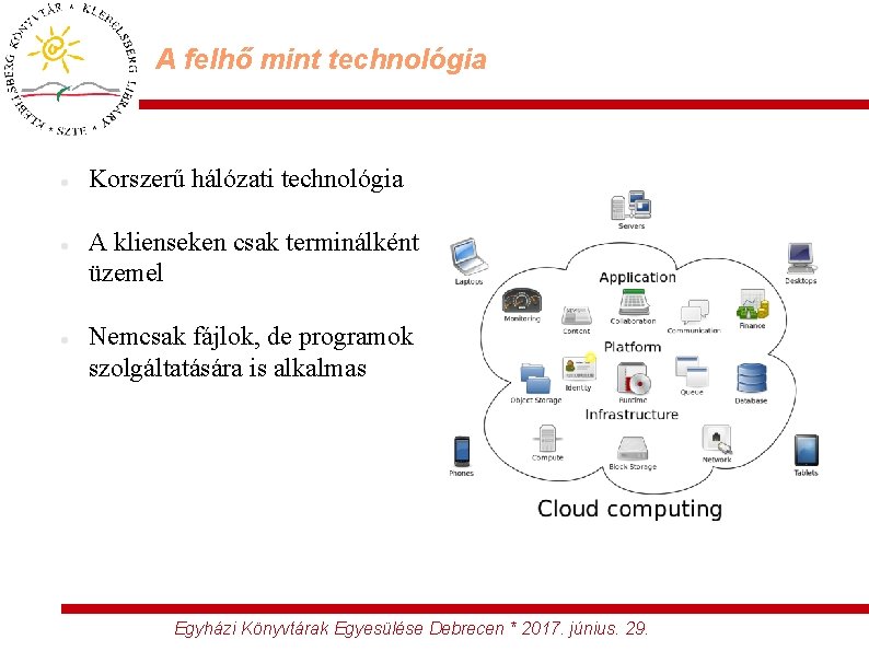 A felhő mint technológia Korszerű hálózati technológia A klienseken csak terminálként üzemel Nemcsak fájlok,