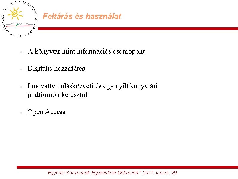 Feltárás és használat A könyvtár mint információs csomópont Digitális hozzáférés Innovatív tudásközvetítés egy nyílt