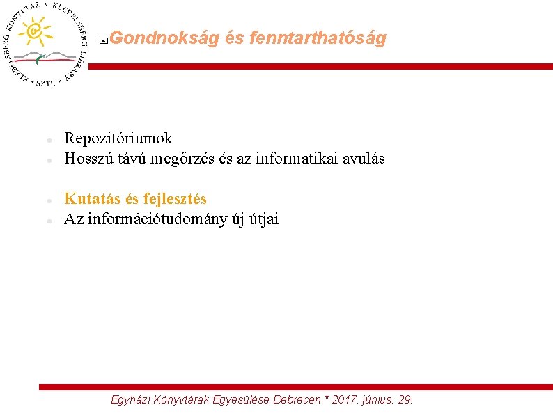  Gondnokság és fenntarthatóság Repozitóriumok Hosszú távú megőrzés és az informatikai avulás Kutatás és