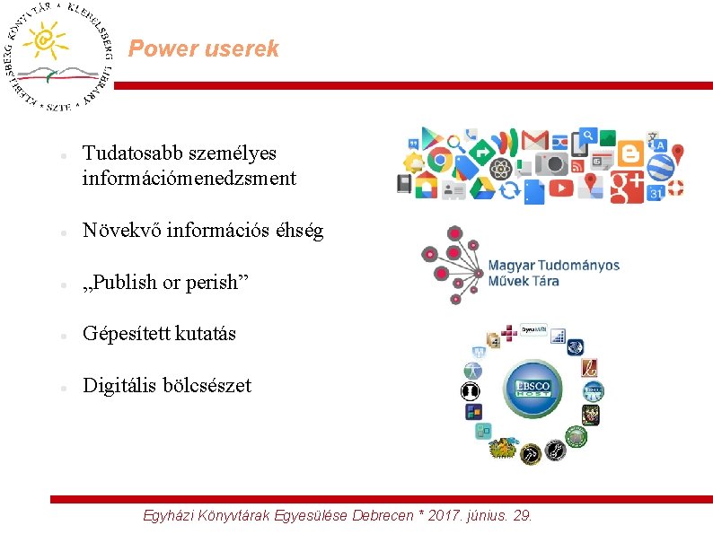 Power userek Tudatosabb személyes információmenedzsment Növekvő információs éhség „Publish or perish” Gépesített kutatás Digitális