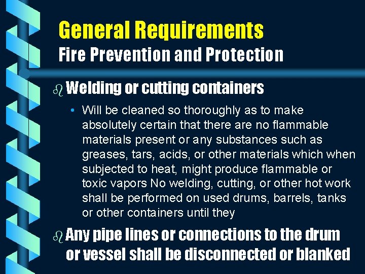 General Requirements Fire Prevention and Protection b Welding or cutting containers • Will be