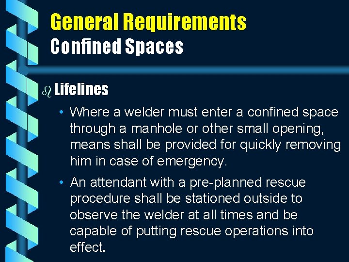 General Requirements Confined Spaces b Lifelines • Where a welder must enter a confined