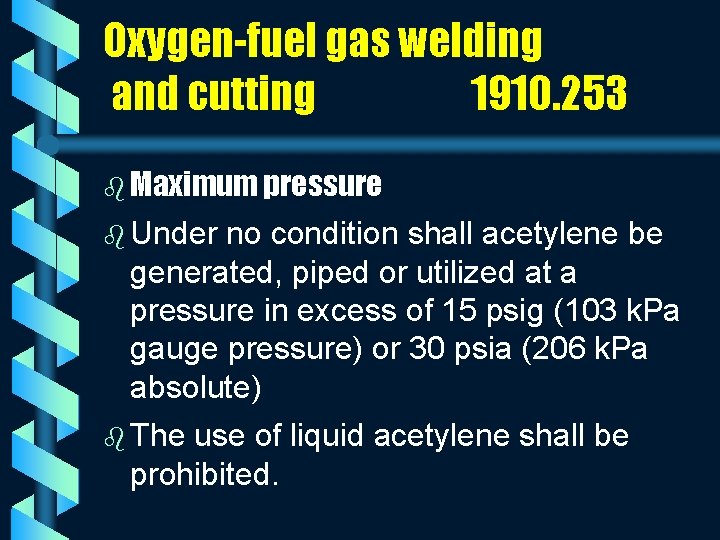 Oxygen-fuel gas welding and cutting 1910. 253 b Maximum pressure b Under no condition