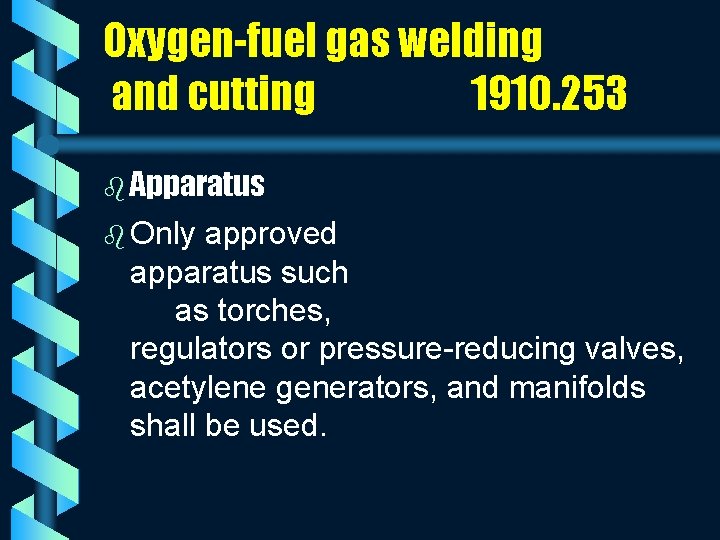 Oxygen-fuel gas welding and cutting 1910. 253 b Apparatus b Only approved apparatus such