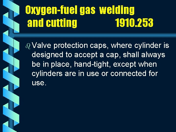 Oxygen-fuel gas welding and cutting 1910. 253 b Valve protection caps, where cylinder is