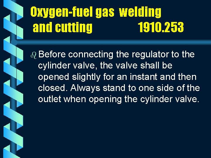 Oxygen-fuel gas welding and cutting 1910. 253 b Before connecting the regulator to the