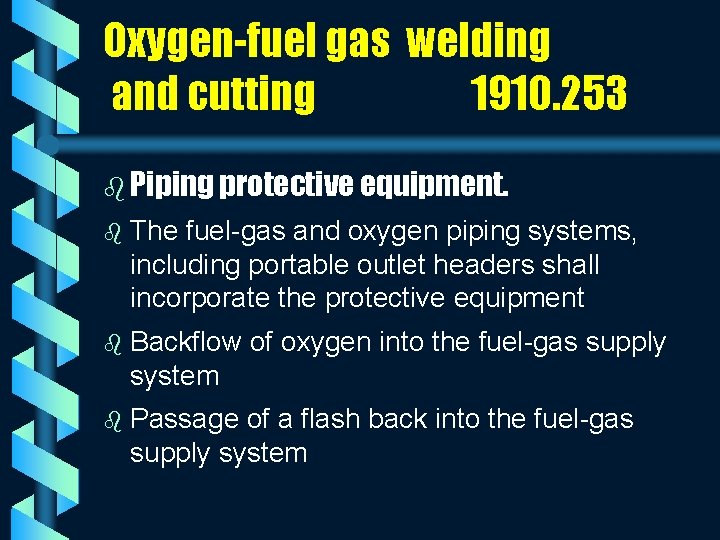 Oxygen-fuel gas welding and cutting 1910. 253 b Piping protective equipment. b The fuel-gas