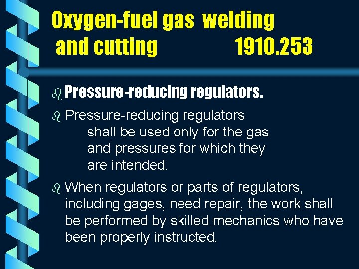 Oxygen-fuel gas welding and cutting 1910. 253 b Pressure-reducing regulators shall be used only